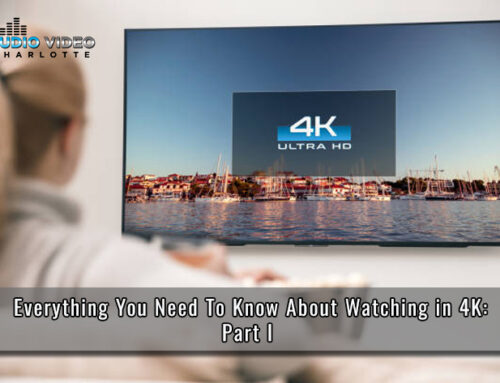 Everything That You Need To Know About Watching In 4K: Part I