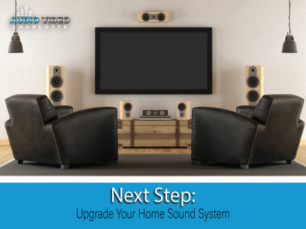 Next Step: Upgrade Your Home Sound System - Audio Video Charlotte | TV